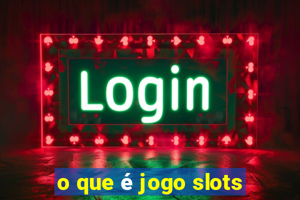 o que é jogo slots