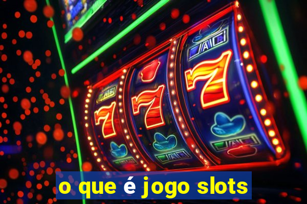 o que é jogo slots