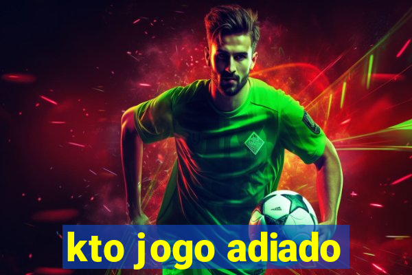 kto jogo adiado