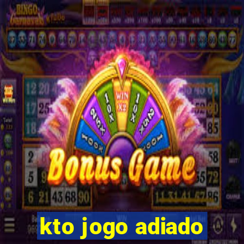 kto jogo adiado