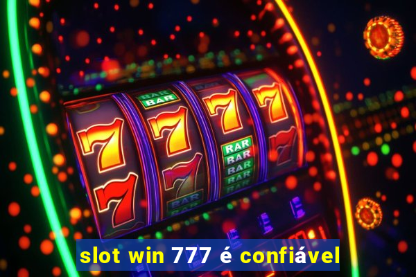 slot win 777 é confiável