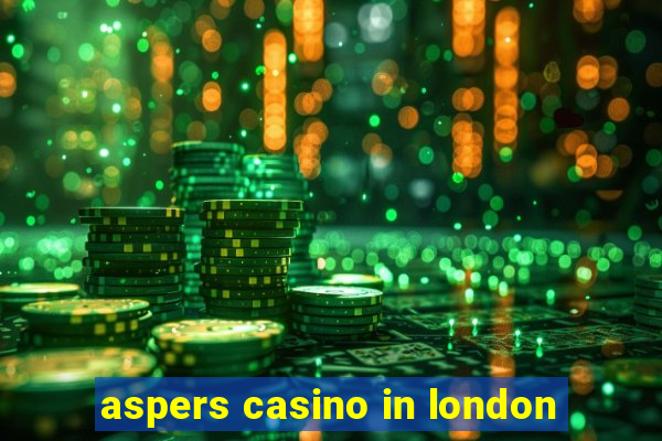 aspers casino in london