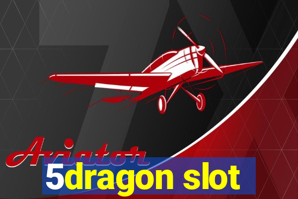 5dragon slot