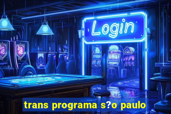 trans programa s?o paulo