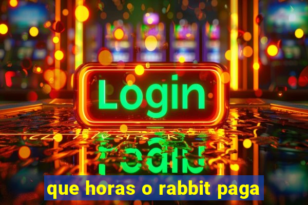 que horas o rabbit paga