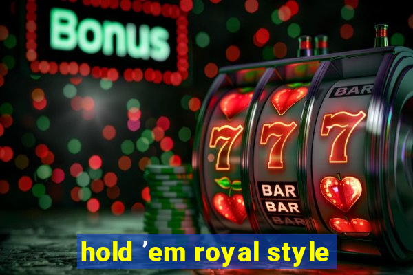 hold ’em royal style