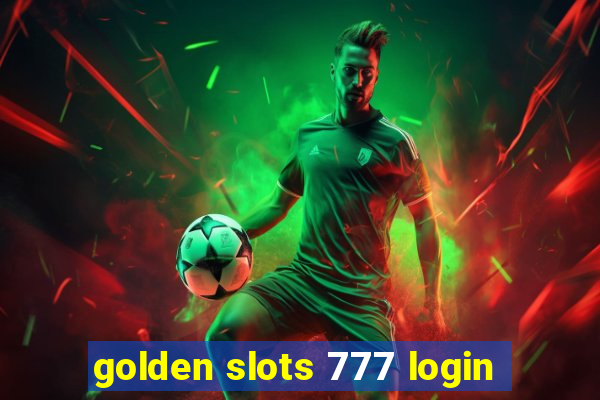 golden slots 777 login