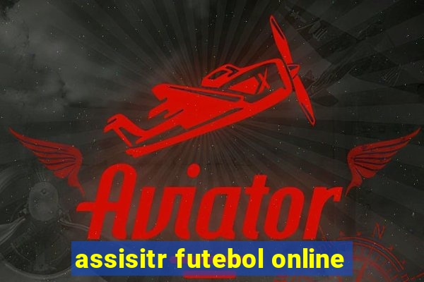 assisitr futebol online