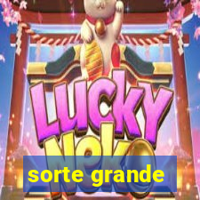 sorte grande