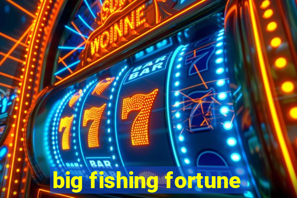 big fishing fortune