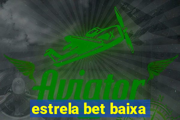 estrela bet baixa