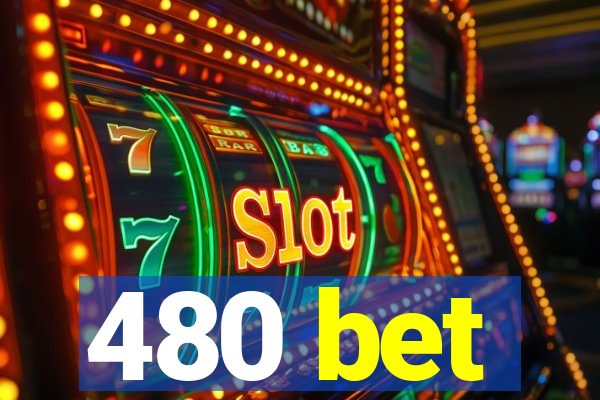 480 bet