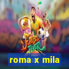 roma x mila