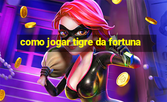 como jogar tigre da fortuna