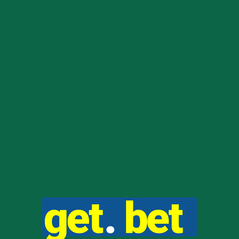 get. bet