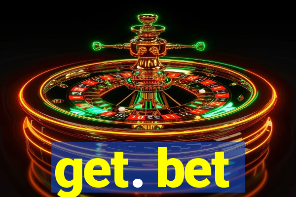 get. bet