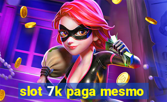 slot 7k paga mesmo