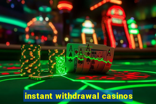 instant withdrawal casinos