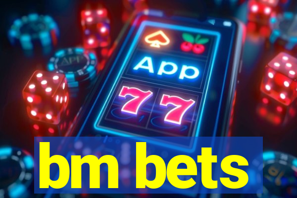 bm bets