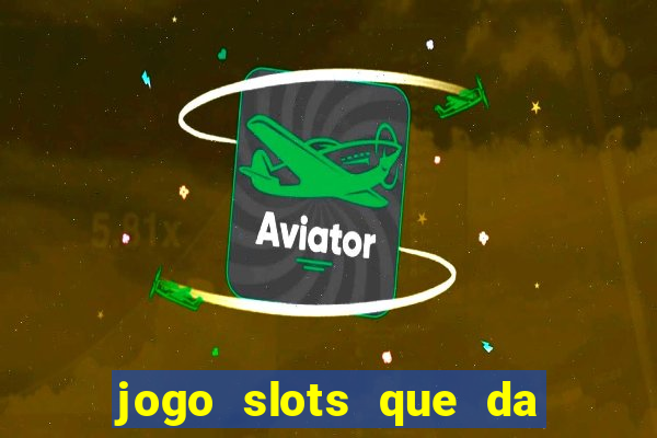 jogo slots que da bonus no cadastro