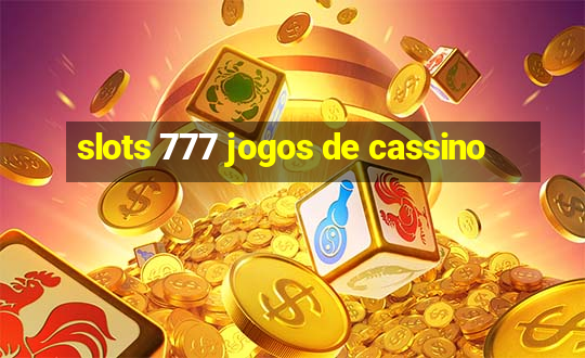 slots 777 jogos de cassino