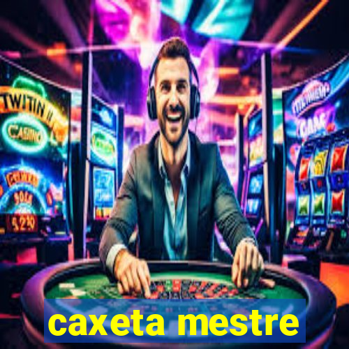 caxeta mestre