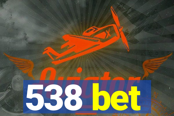 538 bet