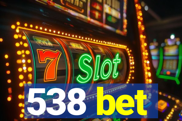 538 bet