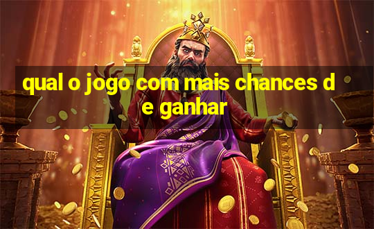 qual o jogo com mais chances de ganhar