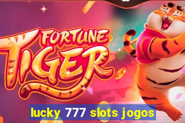 lucky 777 slots jogos