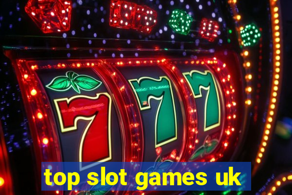 top slot games uk