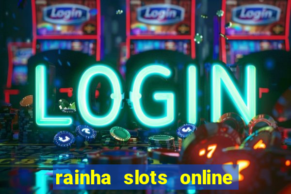 rainha slots online paga mesmo