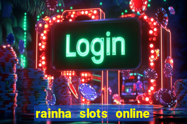 rainha slots online paga mesmo