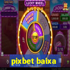 pixbet baixa