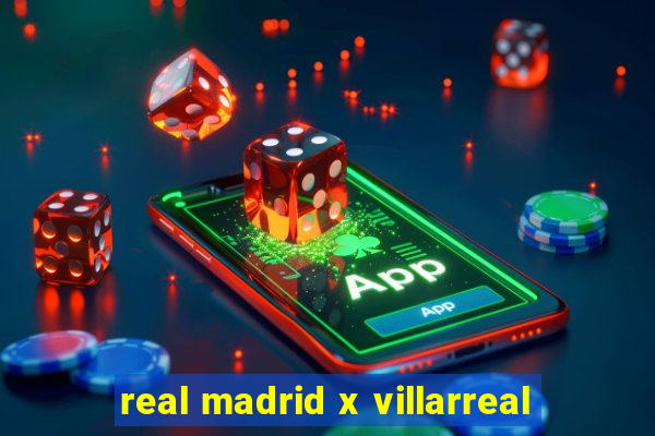 real madrid x villarreal