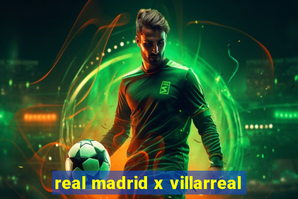 real madrid x villarreal