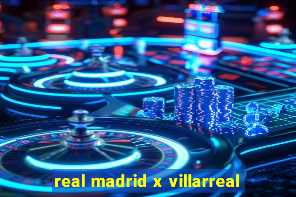 real madrid x villarreal