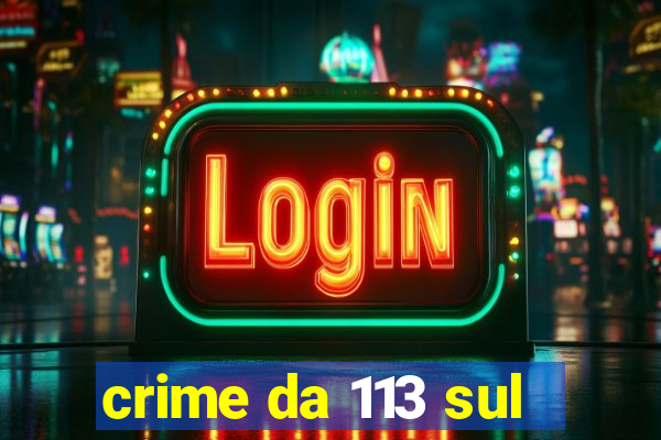 crime da 113 sul