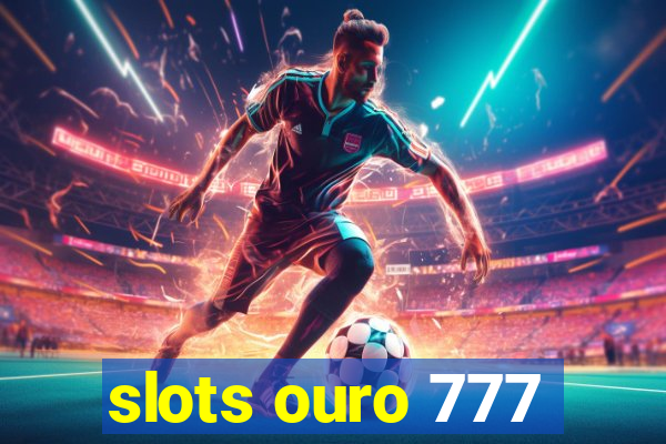 slots ouro 777