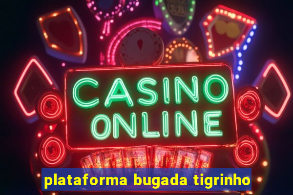 plataforma bugada tigrinho