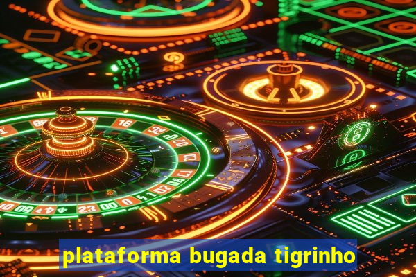 plataforma bugada tigrinho