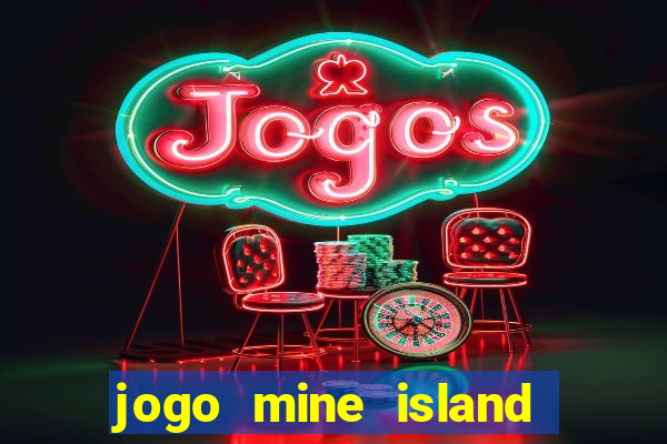 jogo mine island esporte da sorte