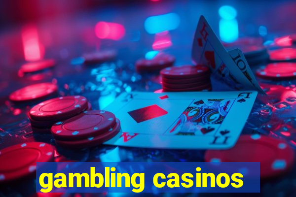 gambling casinos