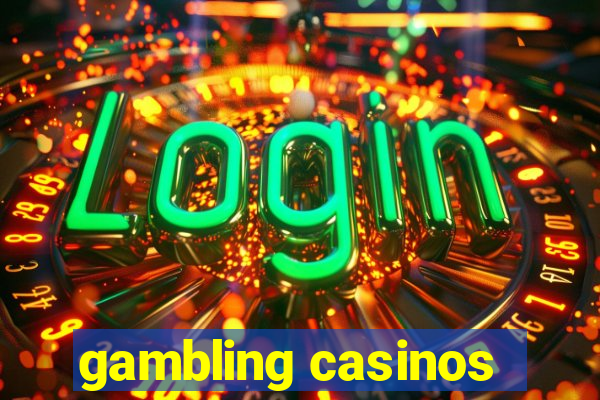 gambling casinos