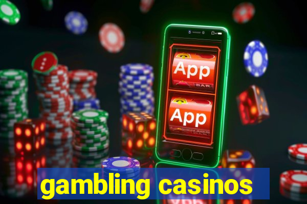 gambling casinos