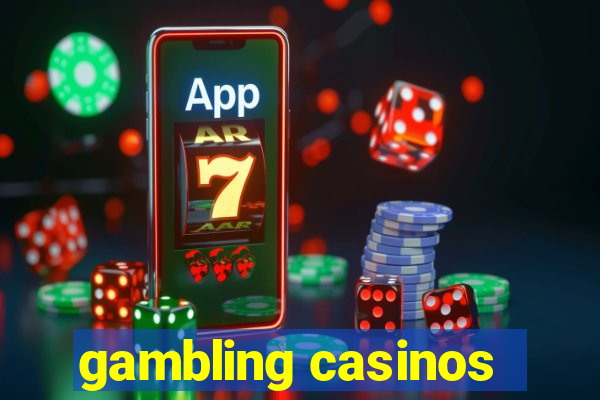 gambling casinos