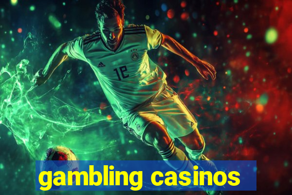 gambling casinos