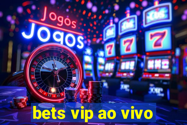 bets vip ao vivo