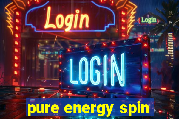 pure energy spin