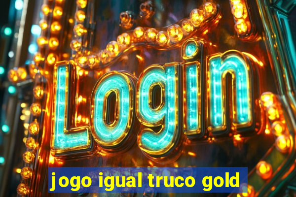 jogo igual truco gold